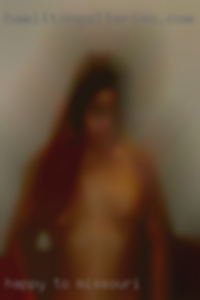 Happy to meet Missouri for fun and  chats. Happy to meet Missouri for fun and  chats.