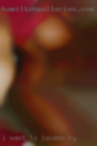 I want to explore my in London, KY sexuality. I want to explore my in London, KY sexuality.