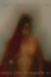 Would like Augusta, SC want to fuck to explore together. Would like Augusta, SC want to fuck to explore together.